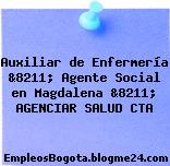 Auxiliar de Enfermería &8211; Agente Social en Magdalena &8211; AGENCIAR SALUD CTA