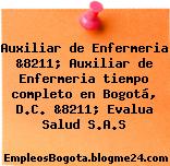 Auxiliar de Enfermeria &8211; Auxiliar de Enfermeria tiempo completo en Bogotá, D.C. &8211; Evalua Salud S.A.S