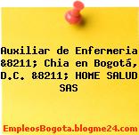 Auxiliar de Enfermeria &8211; Chia en Bogotá, D.C. &8211; HOME SALUD SAS