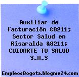 Auxiliar de facturación &8211; Sector Salud en Risaralda &8211; CUIDARTE TU SALUD S.A.S