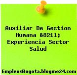 Auxiliar De Gestion Humana &8211; Experiencia Sector Salud