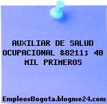 AUXILIAR DE SALUD OCUPACIONAL &8211; 40 MIL PRIMEROS