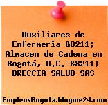 Auxiliares de Enfermería &8211; Almacen de Cadena en Bogotá, D.C. &8211; BRECCIA SALUD SAS