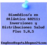 Biomédico/a en Atlántico &8211; Inversiones y Distribuciones Salud Plus S.A.S