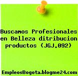 Buscamos Profesionales en Belleza ditribucion productos (JGJ.092)