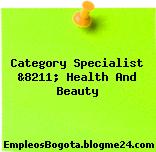 Category Specialist &8211; Health And Beauty