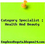 Category Specialist : Health And Beauty