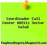 Coordinador Call Center &8211; Sector Salud