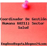 Coordinador De Gestión Humana &8211; Sector Salud