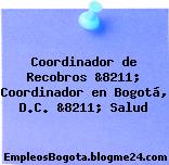 Coordinador de Recobros &8211; Coordinador en Bogotá, D.C. &8211; Salud