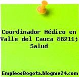 Coordinador Médico en Valle del Cauca &8211; Salud