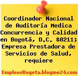 Coordinador Nacional de Auditoría Medica Concurrencia y Calidad en Bogotá, D.C. &8211; Empresa Prestadora de Servicios de Salud, requiere