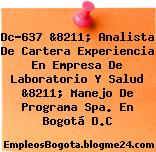 Dc-637 &8211; Analista De Cartera Experiencia En Empresa De Laboratorio Y Salud &8211; Manejo De Programa Spa. En Bogotá D.C