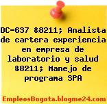 DC-637 &8211; Analista de cartera experiencia en empresa de laboratorio y salud &8211; Manejo de programa SPA