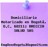 Domiciliario Motorizado en Bogotá, D.C. &8211; BRECCIA SALUD SAS