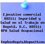 Ejecutivo comercial &8211; Seguridad y Salud en el Trabajo en Bogotá, D.C. &8211; RPA Salud Ocupacional