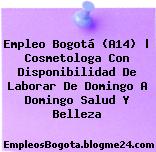 Empleo Bogotá (A14) | Cosmetologa Con Disponibilidad De Laborar De Domingo A Domingo Salud Y Belleza