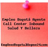 Empleo Bogotá Agente Call Center Inbound Salud Y Belleza