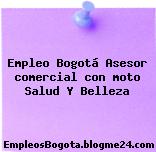 Empleo Bogotá Asesor comercial con moto Salud Y Belleza