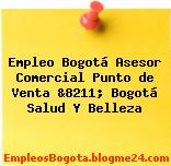 Empleo Bogotá Asesor Comercial Punto de Venta &8211; Bogotá Salud Y Belleza