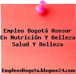 Empleo Bogotá Asesor En Nutrición Y Belleza Salud Y Belleza