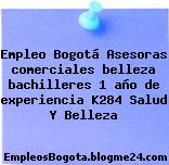 Empleo Bogotá Asesoras comerciales belleza bachilleres 1 año de experiencia K284 Salud Y Belleza