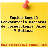 Empleo Bogotá Convocatoria Asesoras de cosmetologia Salud Y Belleza