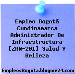 Empleo Bogotá Cundinamarca Administrador De Infraestructura [ZAN-201] Salud Y Belleza
