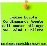 Empleo Bogotá Cundinamarca Agente call center bilingue VRP Salud Y Belleza