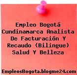 Empleo Bogotá Cundinamarca Analista De Facturación Y Recaudo (Bilingue) Salud Y Belleza