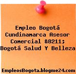 Empleo Bogotá Cundinamarca Asesor Comercial &8211; Bogotá Salud Y Belleza