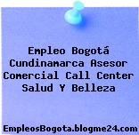 Empleo Bogotá Cundinamarca Asesor Comercial Call Center Salud Y Belleza