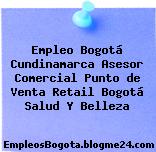Empleo Bogotá Cundinamarca Asesor Comercial Punto de Venta Retail Bogotá Salud Y Belleza