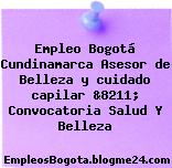Empleo Bogotá Cundinamarca Asesor de Belleza y cuidado capilar &8211; Convocatoria Salud Y Belleza