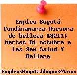 Empleo Bogotá Cundinamarca Asesora de belleza &8211; Martes 01 octubre a las 9am Salud Y Belleza