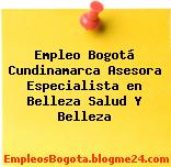 Empleo Bogotá Cundinamarca Asesora Especialista en Belleza Salud Y Belleza