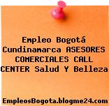Empleo Bogotá Cundinamarca ASESORES COMERCIALES CALL CENTER Salud Y Belleza