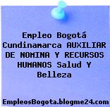 Empleo Bogotá Cundinamarca AUXILIAR DE NOMINA Y RECURSOS HUMANOS Salud Y Belleza