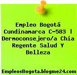 Empleo Bogotá Cundinamarca C-583 | Dermoconsejero/a Chia Regente Salud Y Belleza