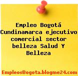 Empleo Bogotá Cundinamarca ejecutivo comercial sector belleza Salud Y Belleza