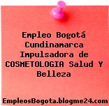 Empleo Bogotá Cundinamarca Impulsadora de COSMETOLOGIA Salud Y Belleza