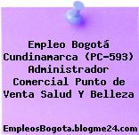 Empleo Bogotá Cundinamarca (PC-593) Administrador Comercial Punto de Venta Salud Y Belleza