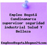 Empleo Bogotá Cundinamarca supervisor seguridad industrial Salud Y Belleza