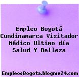 Empleo Bogotá Cundinamarca Visitador Médico Ultimo día Salud Y Belleza
