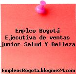 Empleo Bogotá Ejecutiva de ventas junior Salud Y Belleza