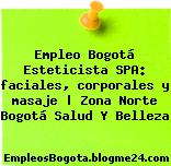 Empleo Bogotá Esteticista SPA: faciales, corporales y masaje | Zona Norte Bogotá Salud Y Belleza