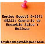 Empleo Bogotá G-337] &8211; Operario de Ensamble Salud Y Belleza