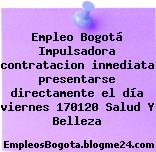 Empleo Bogotá Impulsadora contratacion inmediata presentarse directamente el día viernes 170120 Salud Y Belleza