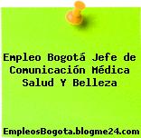 Empleo Bogotá Jefe de Comunicación Médica Salud Y Belleza