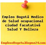 Empleo Bogotá Medico de Salud ocupacional ciudad facatativá Salud Y Belleza